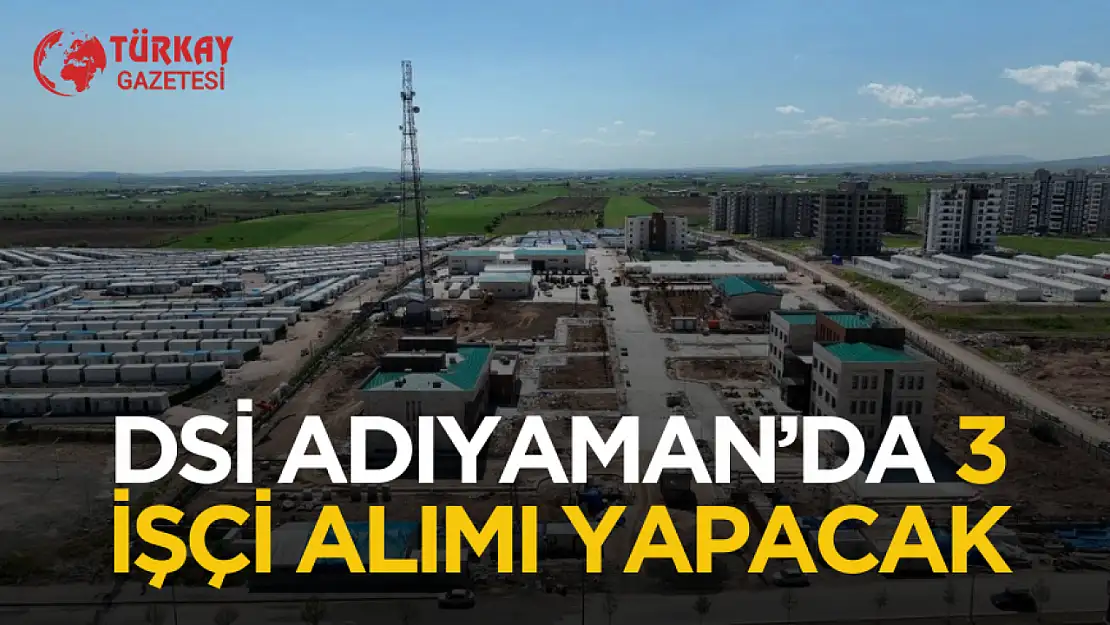 DSİ Adıyaman'da 3 sürekli işçi alımı yapacak