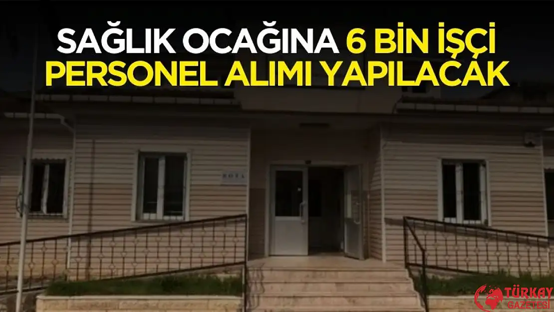 Duyuru geldi! Sağlık ocaklarına 6 bin personel alımı yapılacak