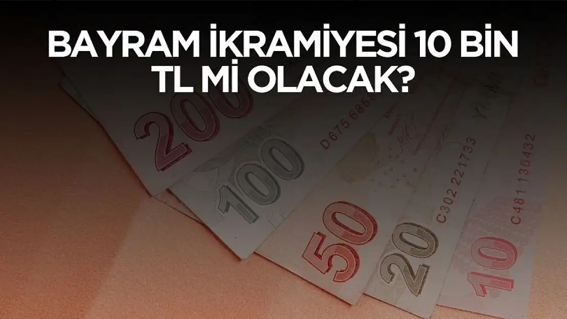 Emekli bayram ikramiyesi 10 bin TL mi olacak?