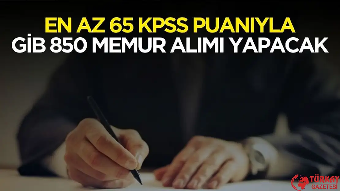 En az 65 KPSS puanıyla GİB 850 memur alımı yapacak