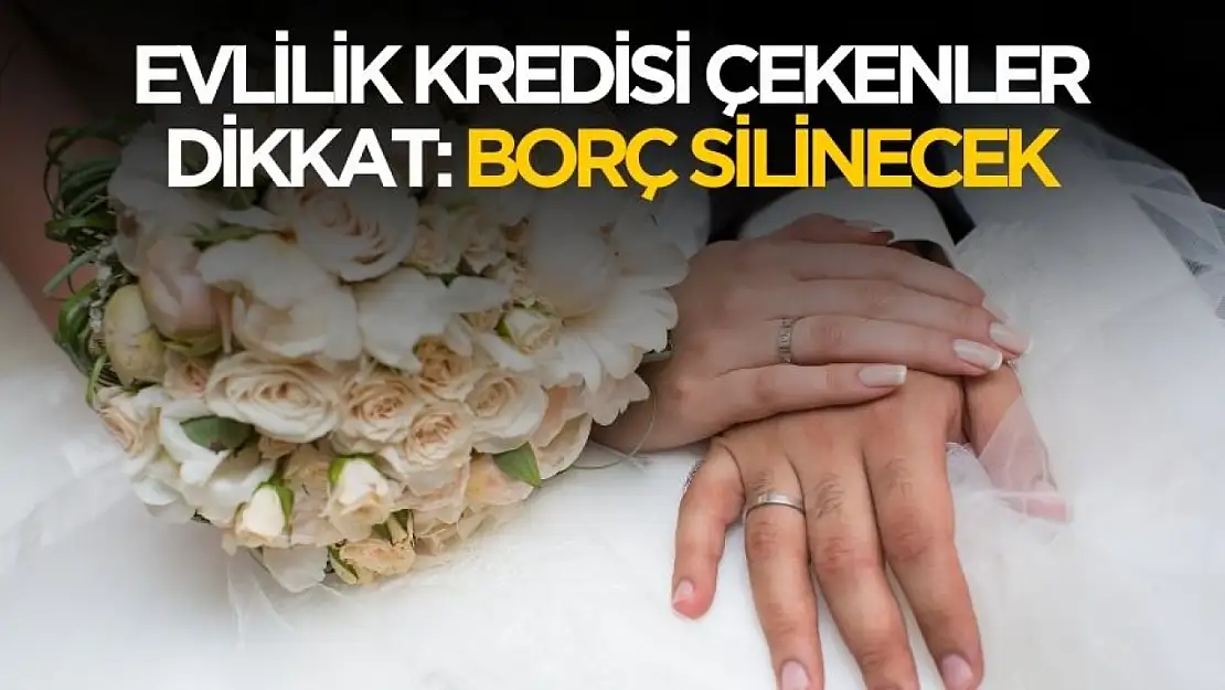 Evlilik kredisi kullananlar dikkat! 1 çocuk yapanın borcu silinecek