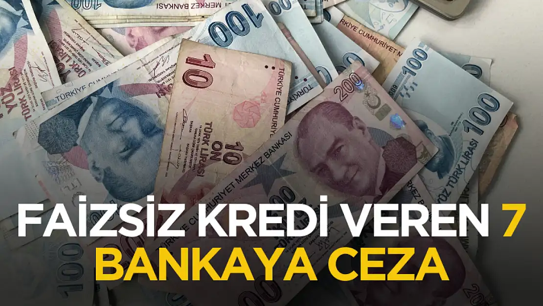 Faizsiz kredi veren 7 bankaya ceza kesildi