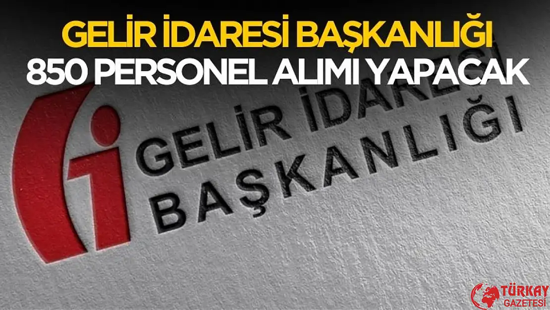 Gelir İdaresi Başkanlığı 850 personel alımı yapacak