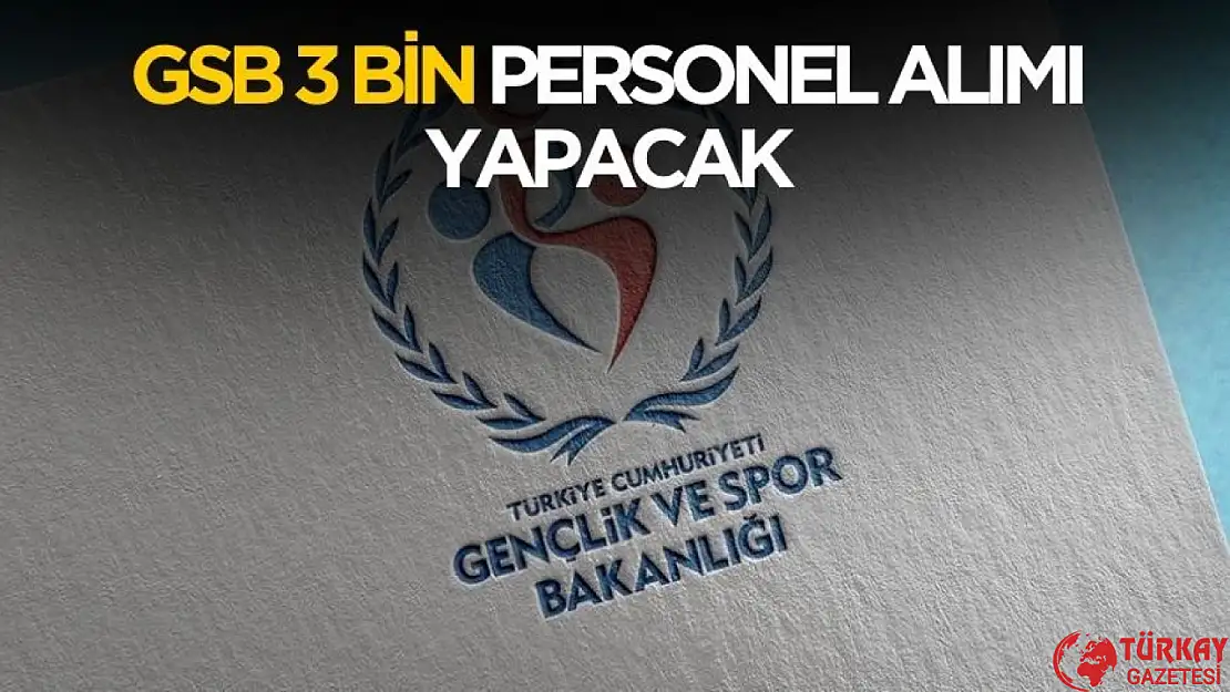 GSB 3 bin personel alımı yapacak