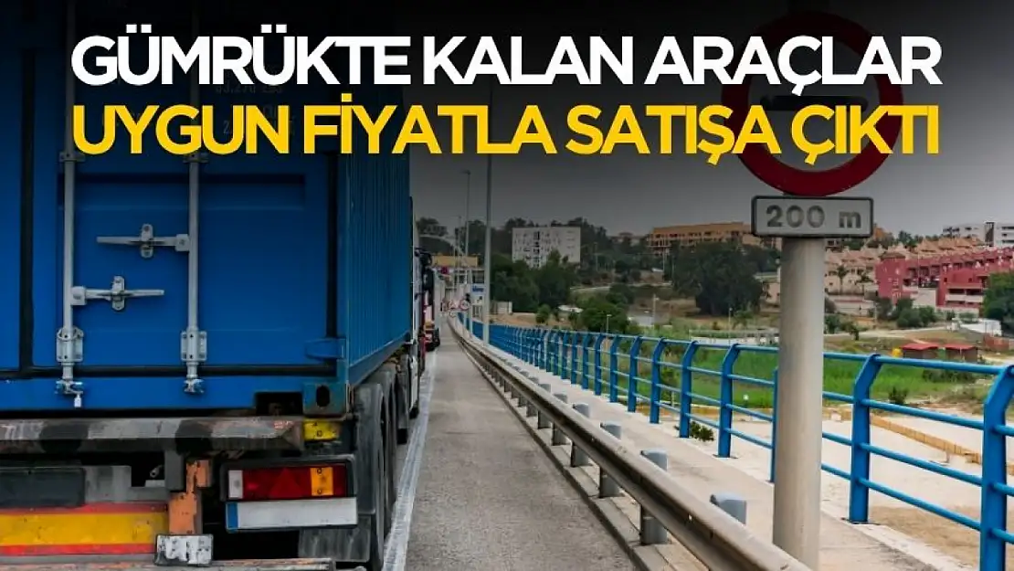 Gümrükte kalan araçlar uygun fiyatla satışa çıktı