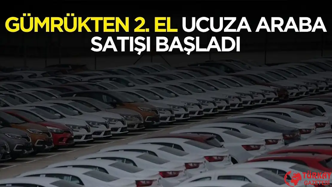 Gümrükten 2. el ucuza araba satılacak! Başvuru ve fiyatlar belli oldu