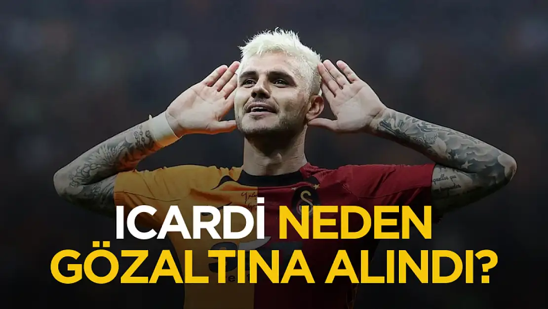 Icardi gözaltına mı alındı? Icardi neden gözaltına alındı?