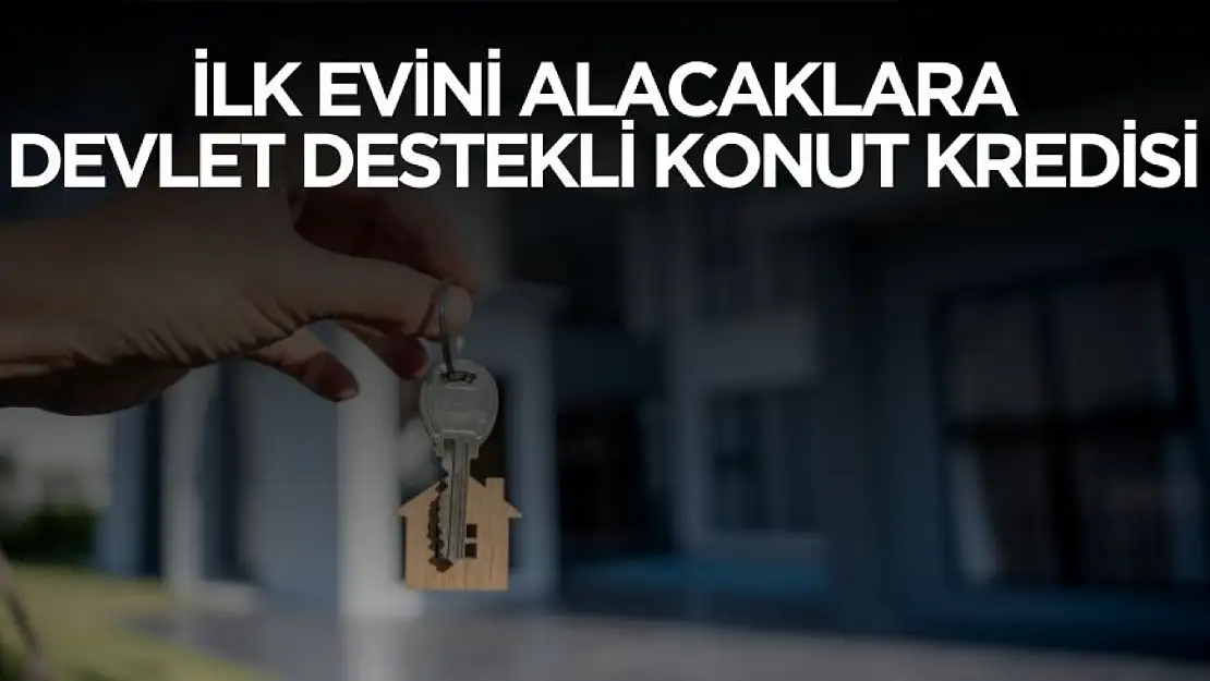 İlk evini alacaklara devletten destekli konut kredisi