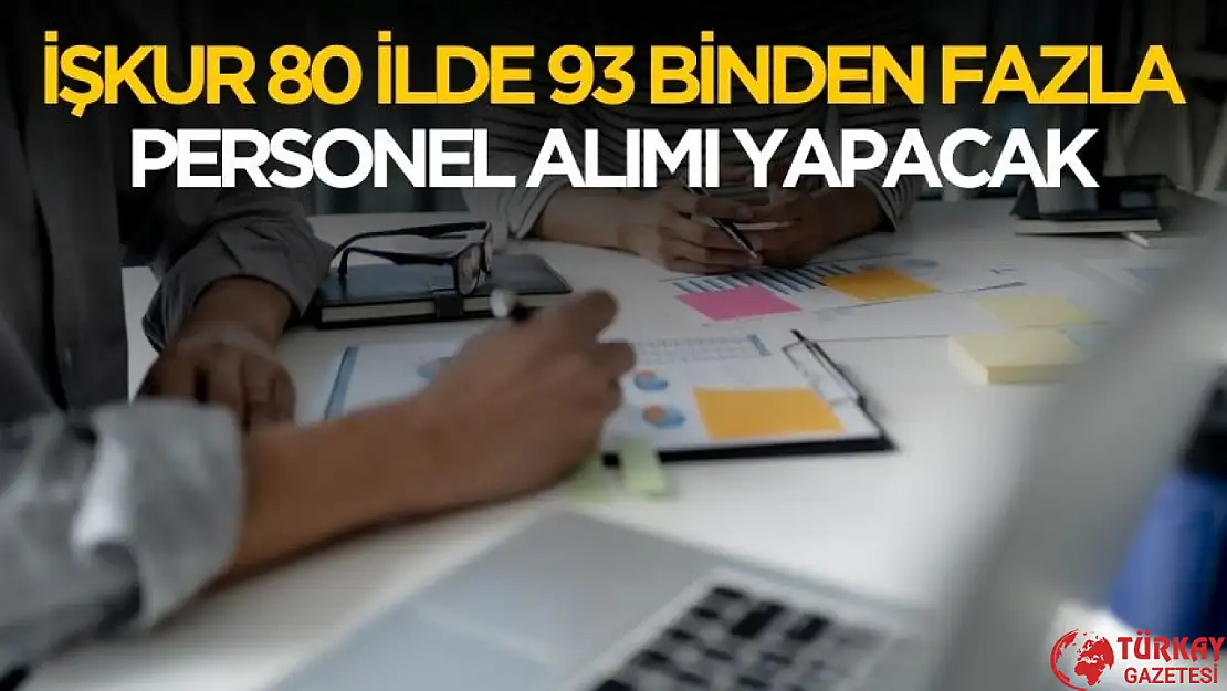 İŞKUR 80 ilde 93 binden fazla personel alımı yapacak