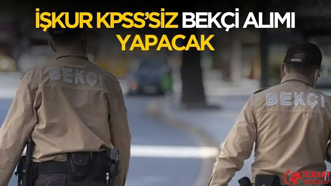 İŞKUR KPSS puansız bekçi alımı yapacak