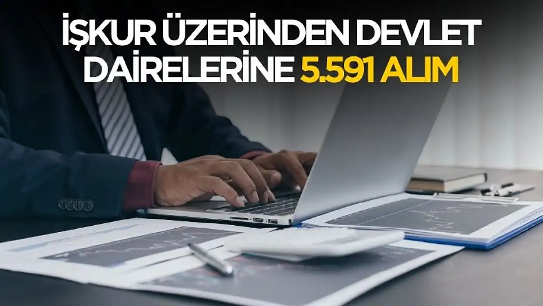 İŞKUR üzerinden devlet dairelerine 5.591 personel alımı başladı