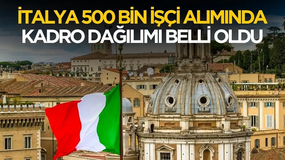 İtalya 500 bin işçi alımında kadro dağılımları belli oldu