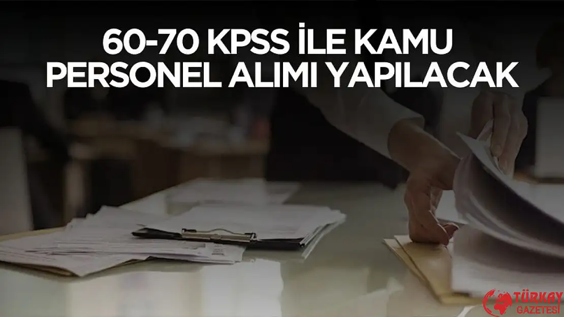 Kamuya 60-70 KPSS ile kamu personel alımı yapılacak