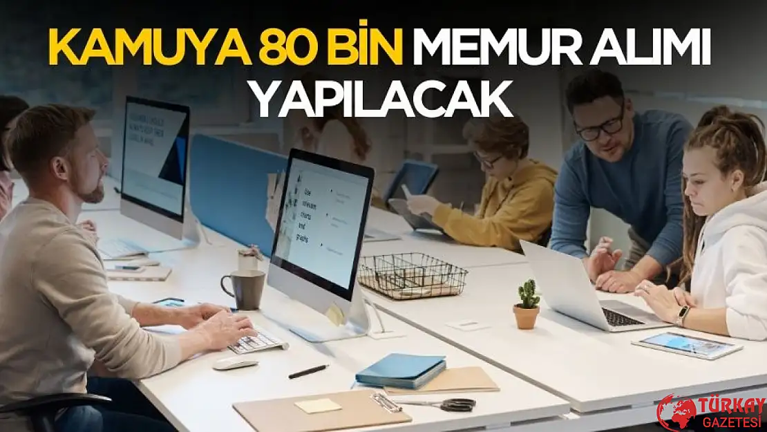 Kamuya 80 bin memur alımı yapılacak