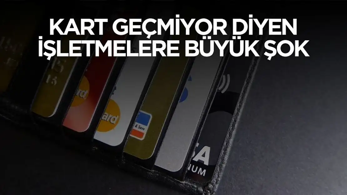 Kart geçmiyor diyen işletmelere büyük şok!