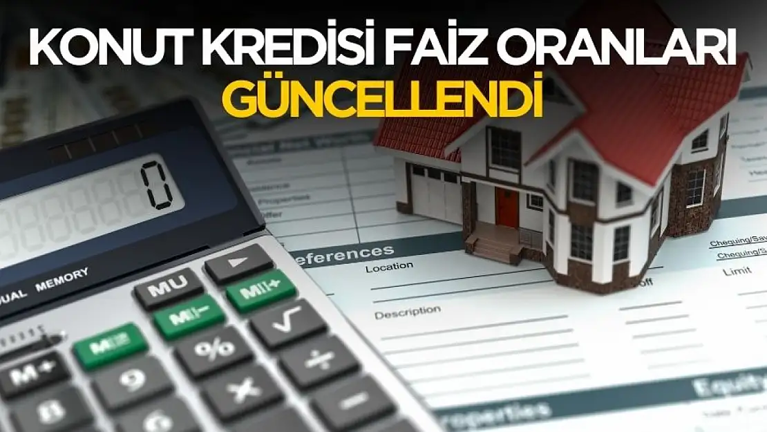 Konut kredisi faiz oranları güncellendi! İşte yeni geri ödeme tutarı