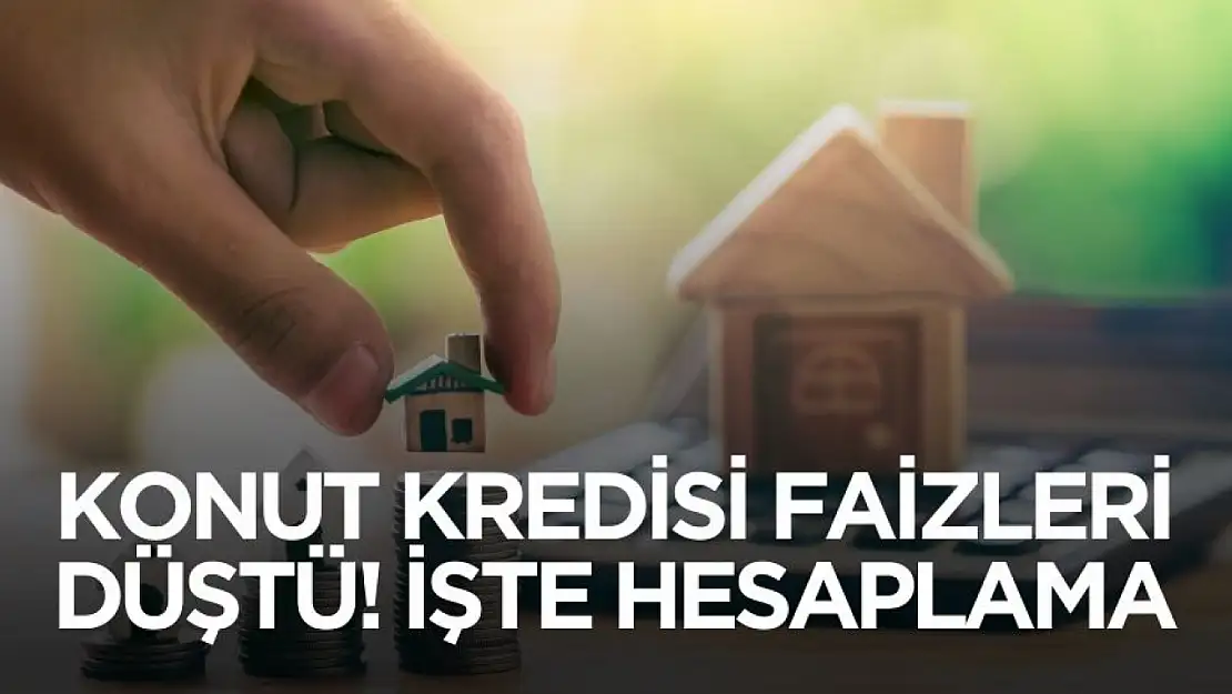 Konut kredisi faizleri düştü! İşte 1,2 ve 3 milyon TL konut kredisi hesaplaması