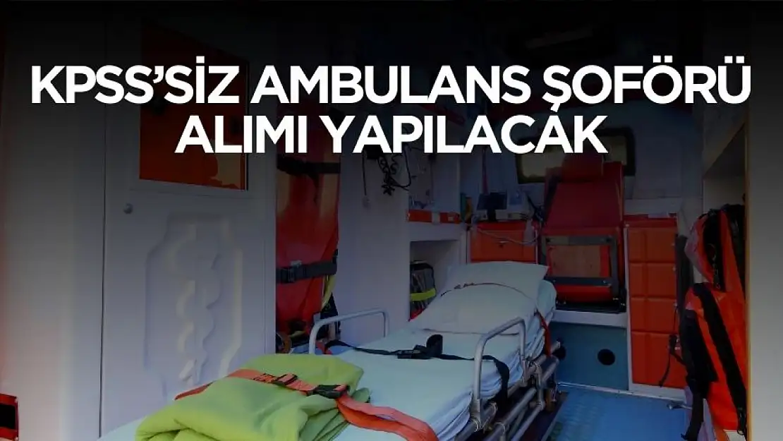 Kurumlara KPSS'siz ambulans şoförü alımı yapılacak