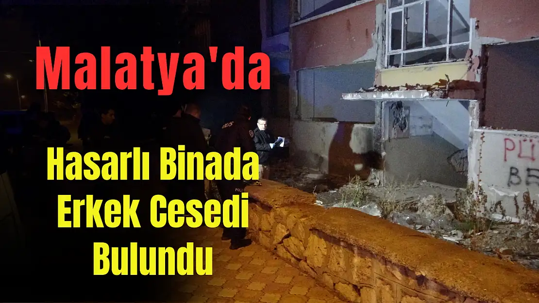 Malatya'da hasarlı binada erkek cesedi bulundu