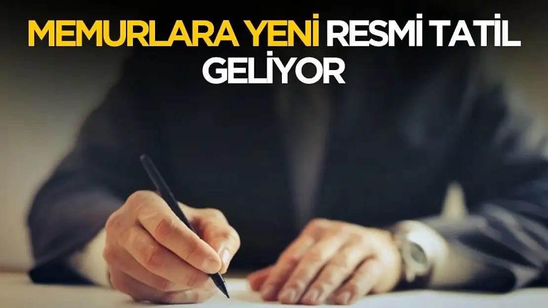 Memurlar için yeni resmi tatil geliyor