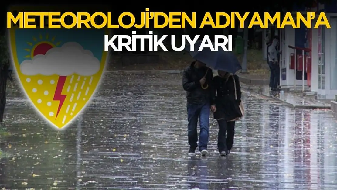 Meteoroloji'den Adıyaman'a kritik uyarı