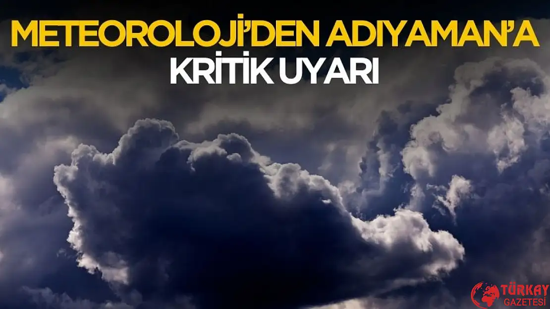 Meteoroloji'den Adıyaman'a uyarı