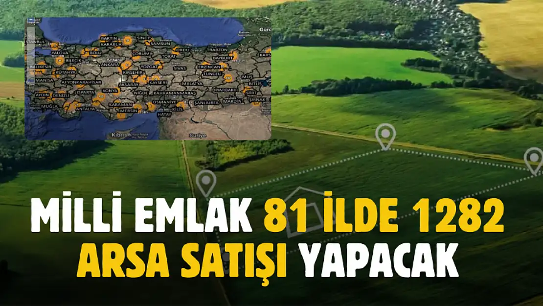 Milli Emlak 81 ilde 1282 hazine arazisi satacak! Fiyatlar ve detaylar belli oldu