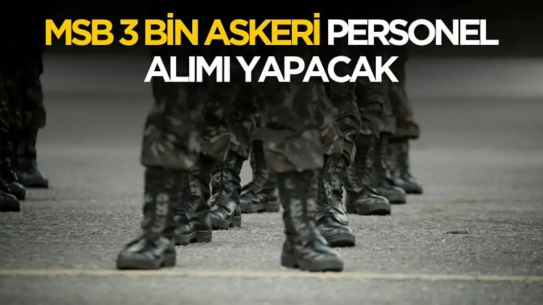 MSB 3 bin askeri personel alımı yapacak