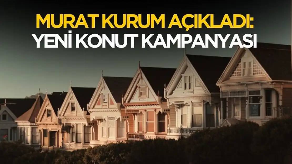 Murat Kurum açıkladı! Yeni konut kampanyası başlıyor
