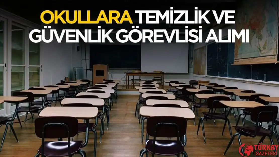 Okullara temizlik ve güvenlik görevlisi alımı yapılacak