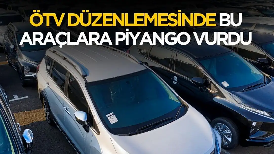ÖTV düzenlemesi bu araçlara yaradı! Fiyatı düşenler belli oldu