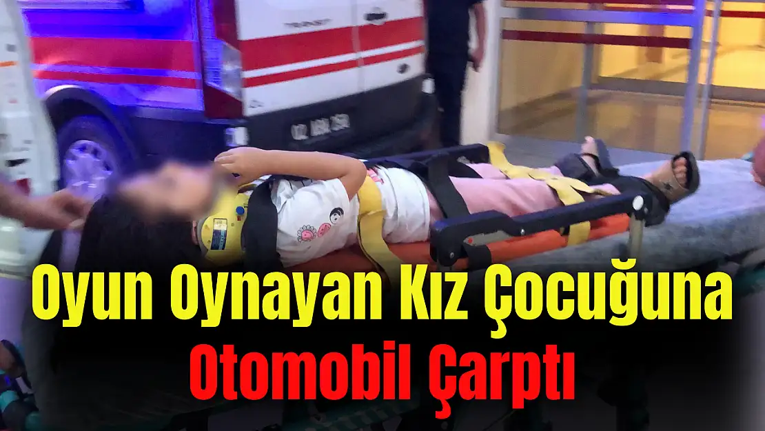 Oyun oynayan kız çocuğuna otomobil çarptı