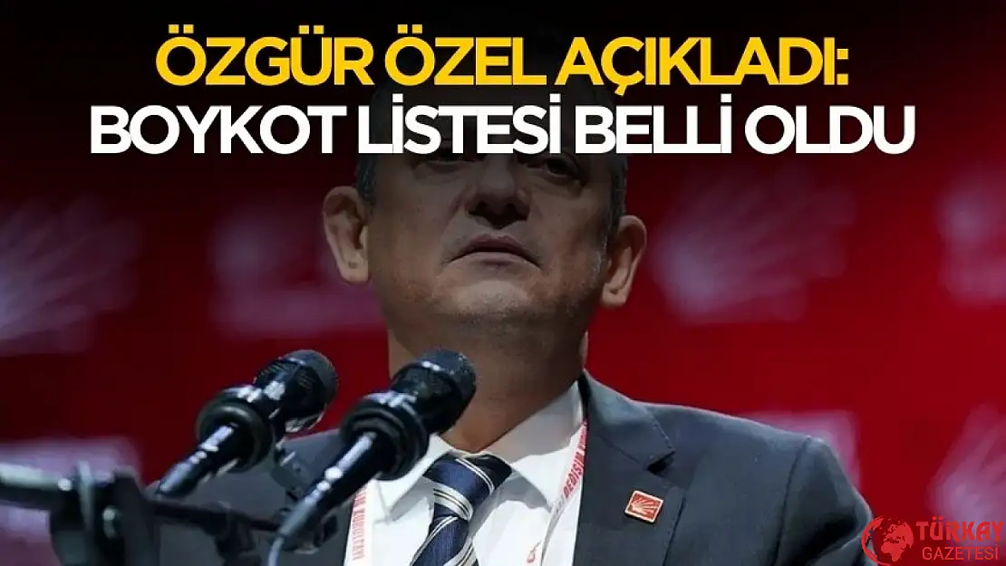 Özgür Özel boykot listesini açıkladı