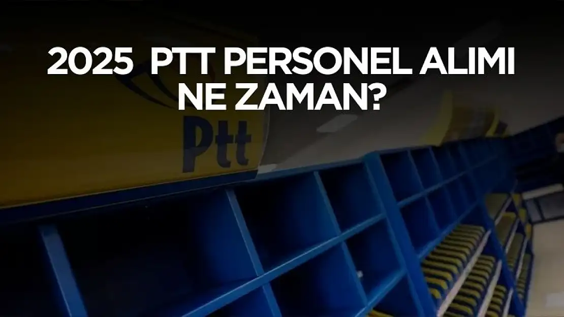 PTT 2025 personel alımı ne zaman yapılacak? Açıklama geldi