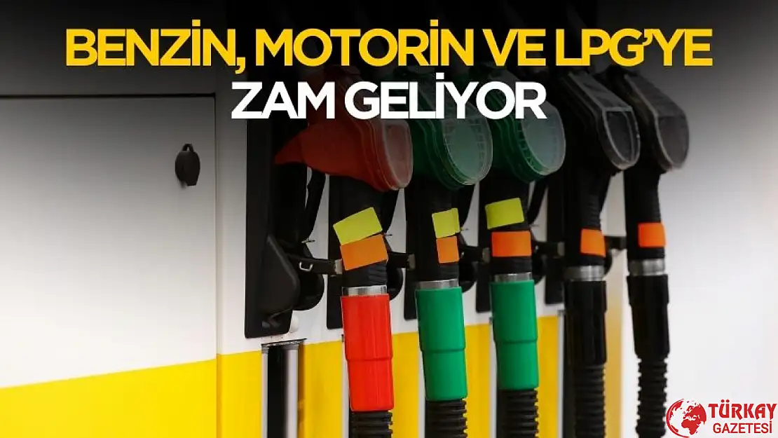 Resmen açıklandı! Motorin benzin ve LPG'ye zam geliyor