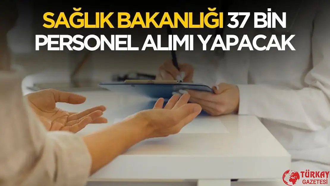 Sağlık Bakanı 37 bin personel alımı yapacak!