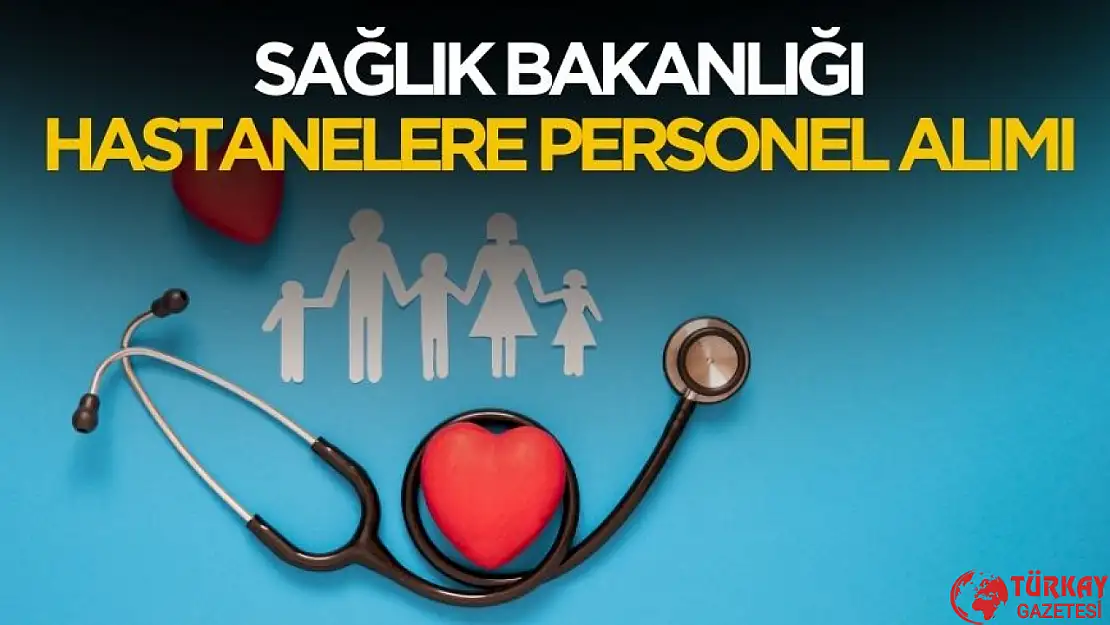 Sağlık Bakanlığı 2025 hastanelere personel ve işçi alımı yapacak