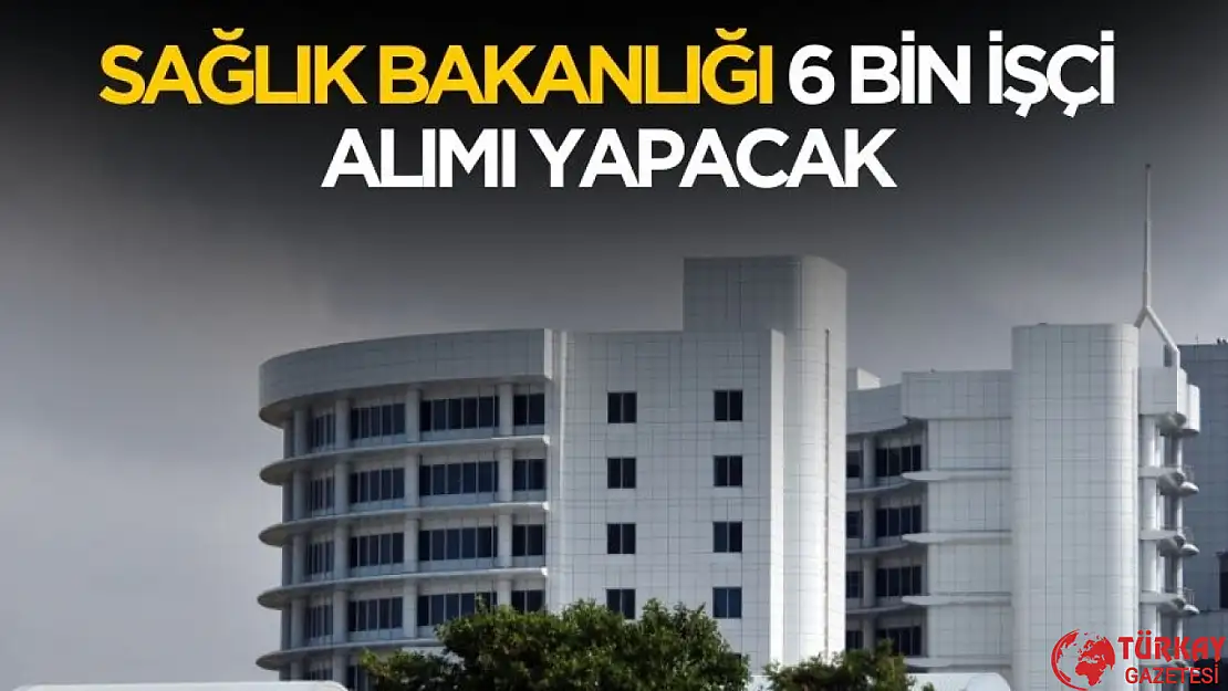 Sağlık Bakanlığı 6 bin işçi alım ilanı geliyor! Şartlar netleşti