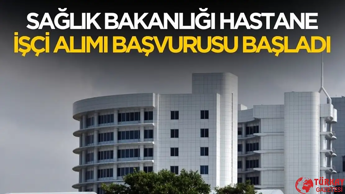 Sağlık Bakanlığı hastane işçi alımı başvurusu başladı