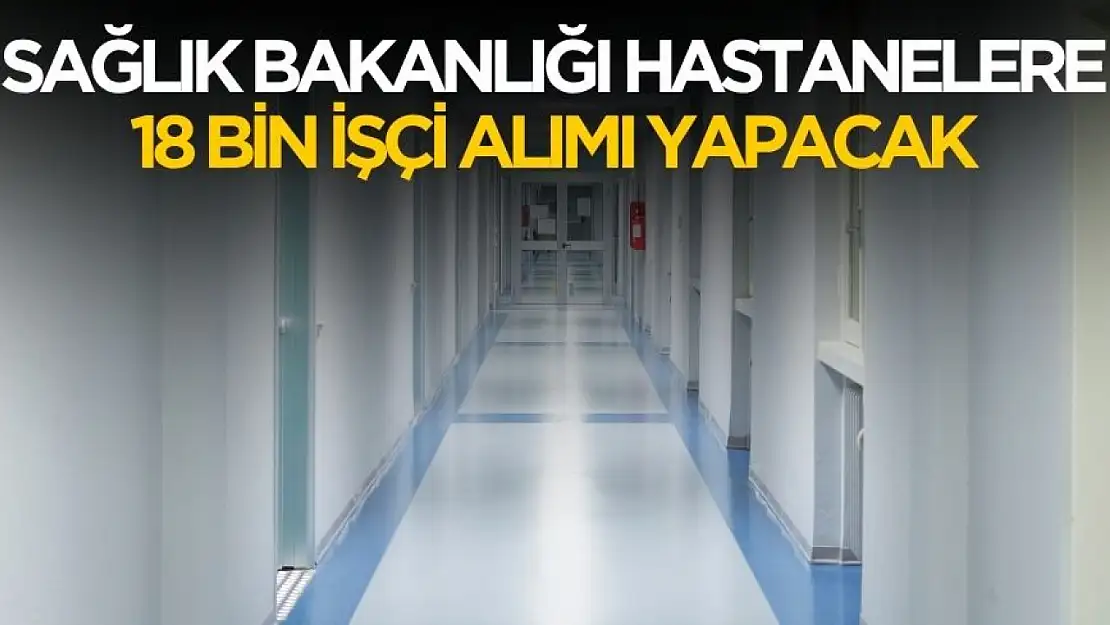 Sağlık Bakanlığı hastanelere 18 bin işçi alımı yapacak