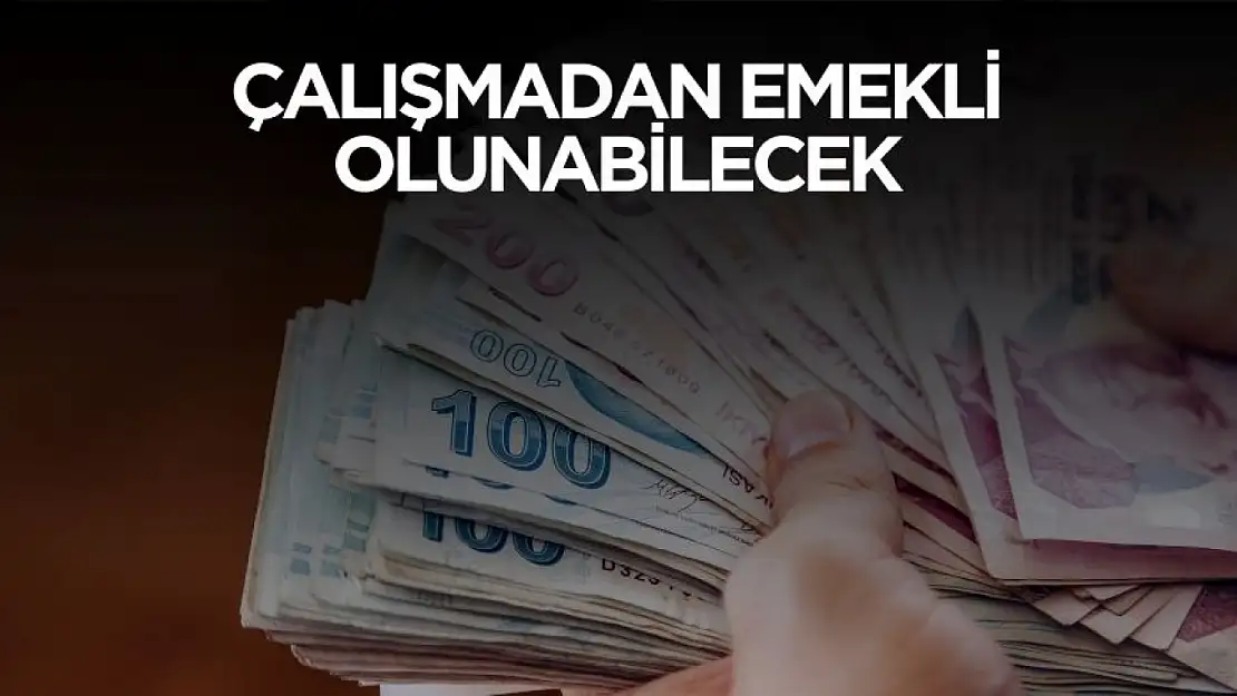 Şartlar duyuruldu! Çalışmadan emekli olunabilecek