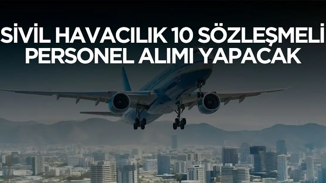 Sivil Havacılık Genel Müdürlüğü 10 sözleşmeli personel alımı yapacak