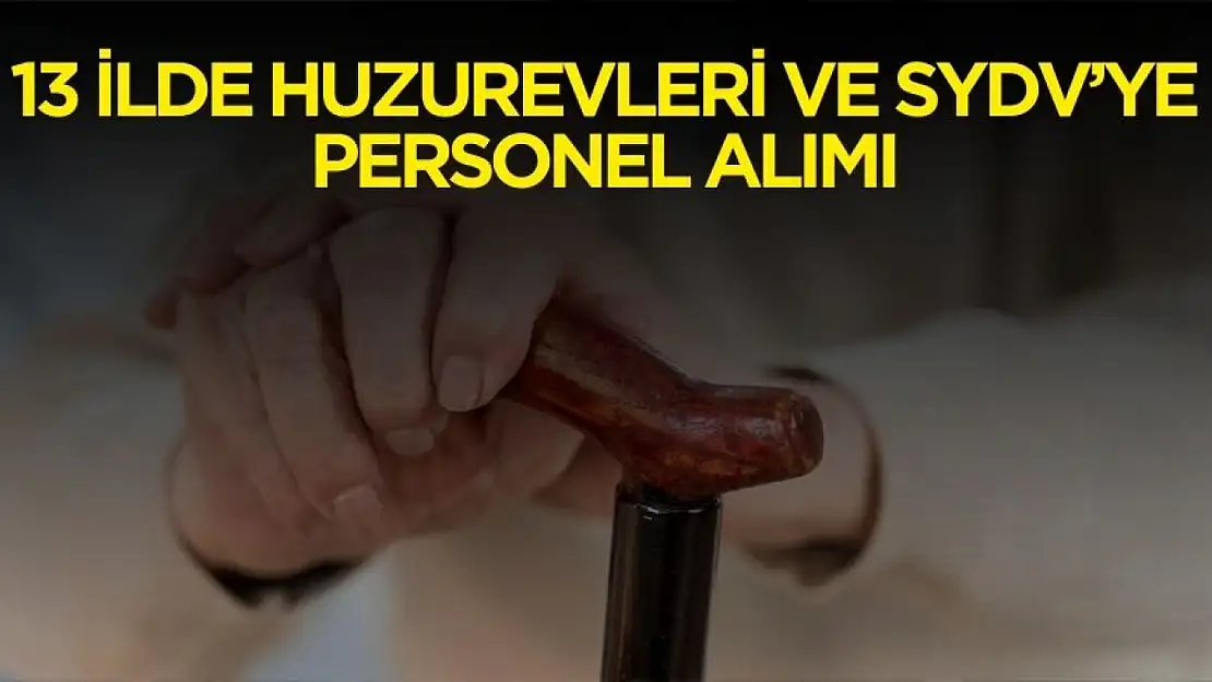 SYDV'lere ve huzurevlerine 13 ilde memur ve personel alımı yapılacak