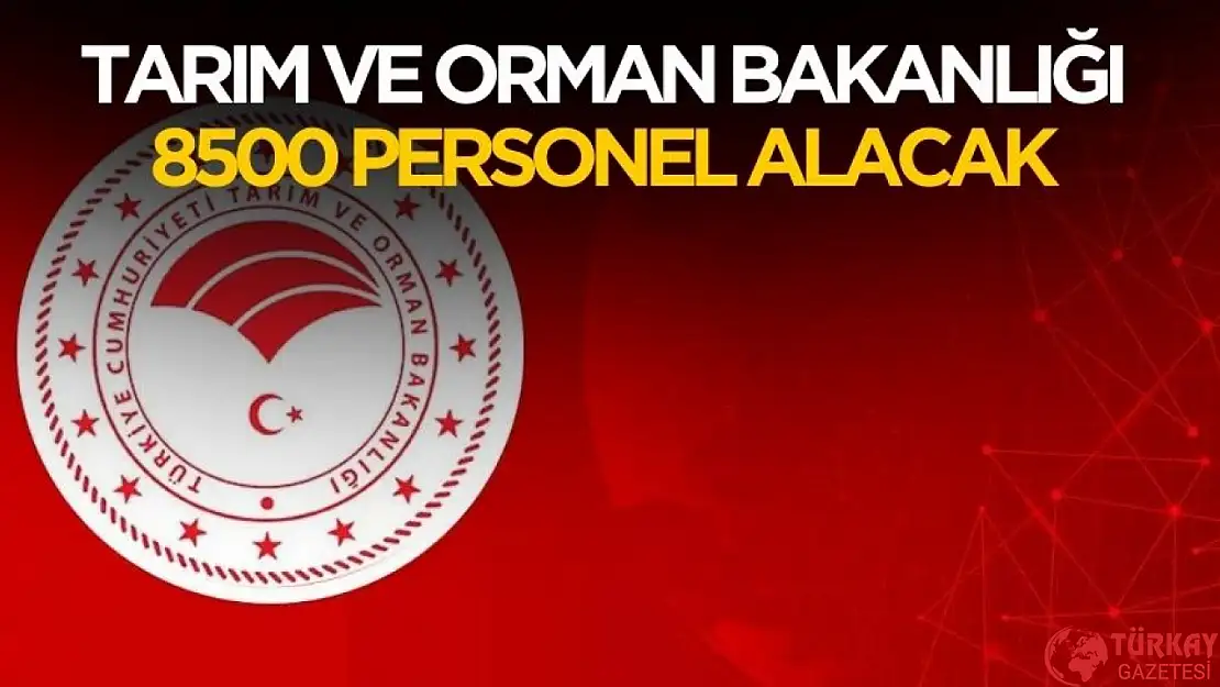 Tarım ve Orman Bakanlığı 8500 personel ve işçi alımı yapacak