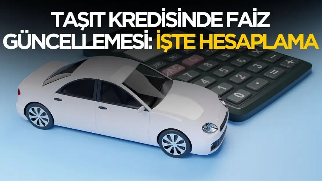Taşıt kredisinde faizler düştü! İşte yeni hesaplama tablosu