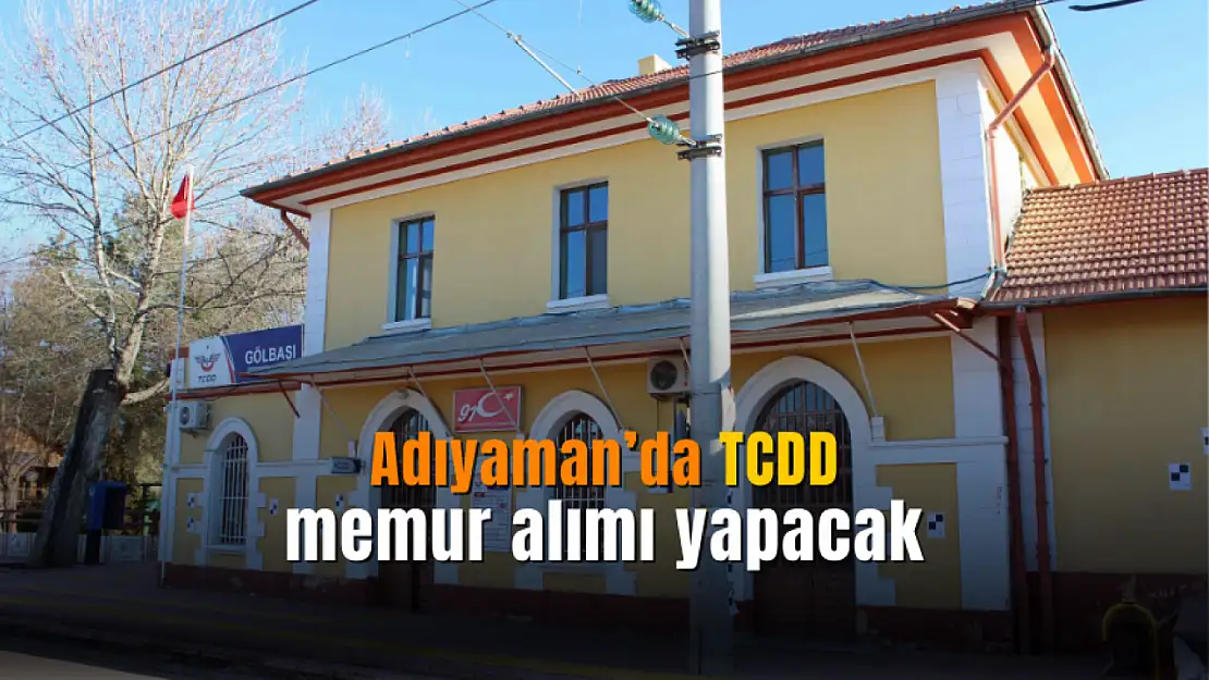 TCDD Adıyaman'da Memur Alımı Yapacak
