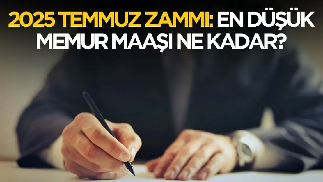 Temmuz 2025 en düşük memur maaşı ne kadar oldu?