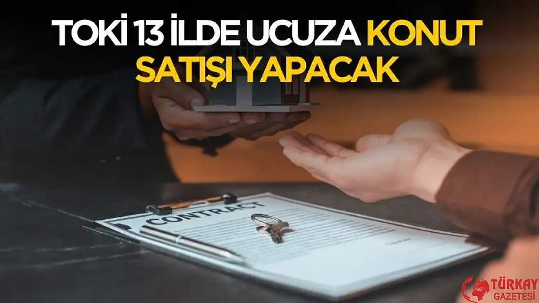 TOKİ 13 ilde ucuza konut satışı yapacak