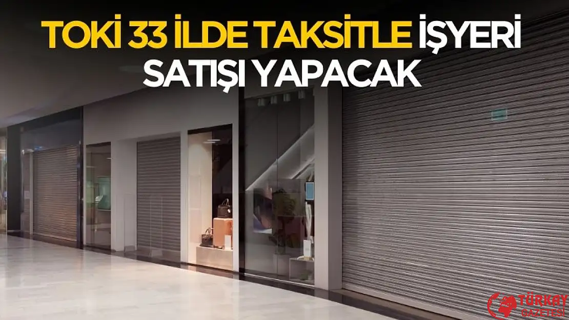 TOKİ 33 ilde taksitle işyeri satacak