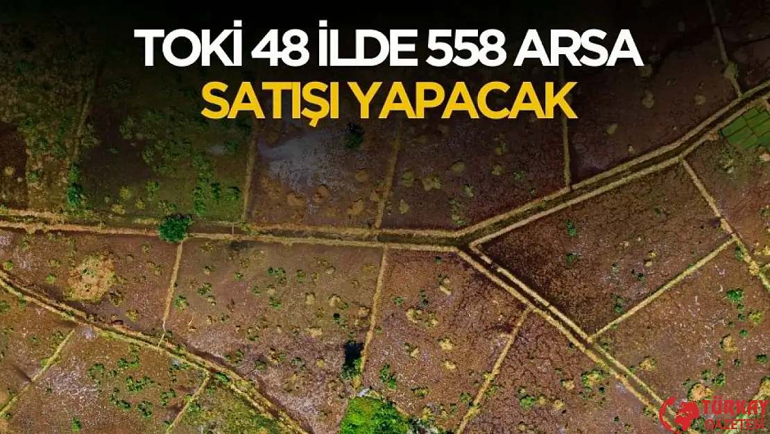 TOKİ 48 ilde 558 arsa satışı yapacak